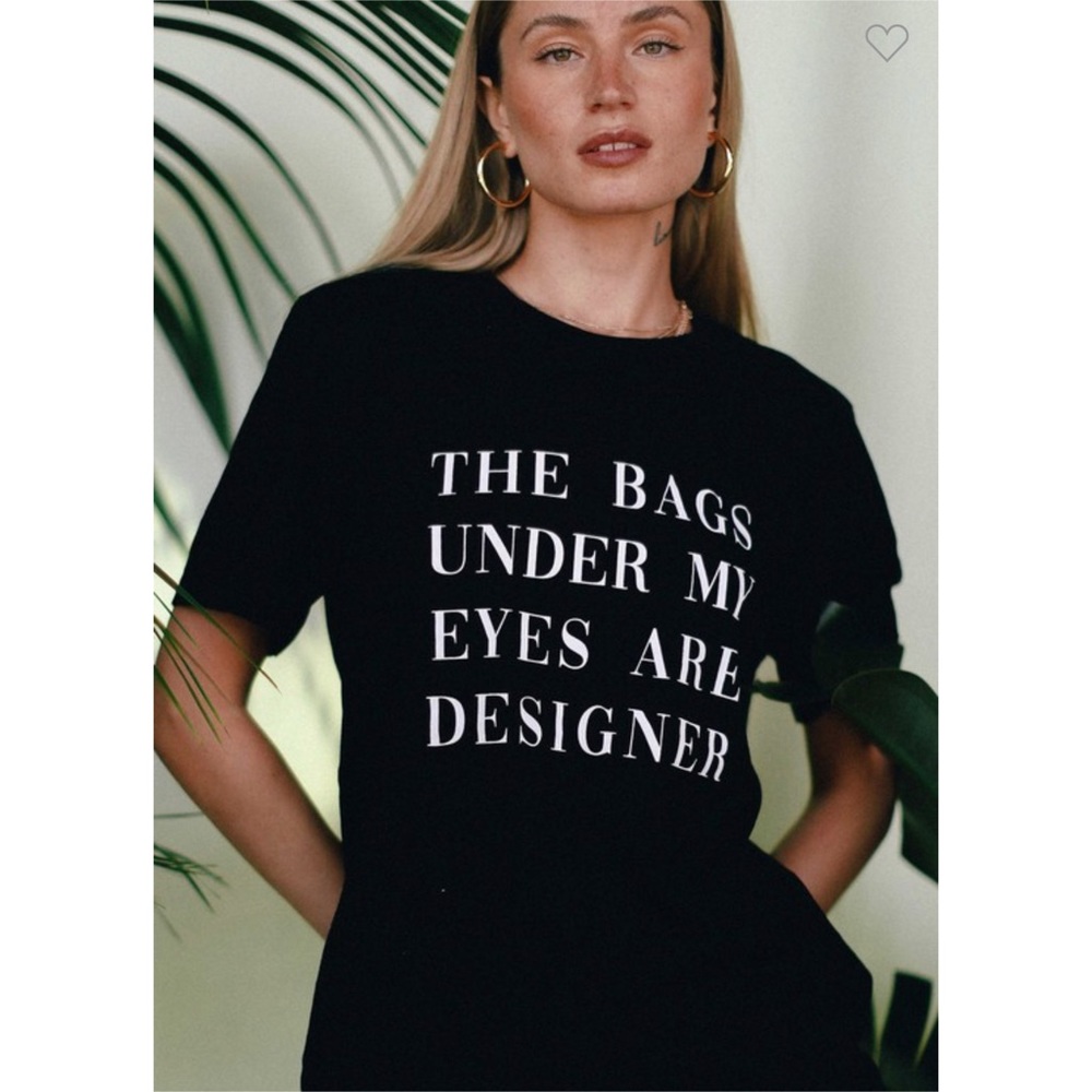The bags under my eyes are designer tee - Picture 1 of 8